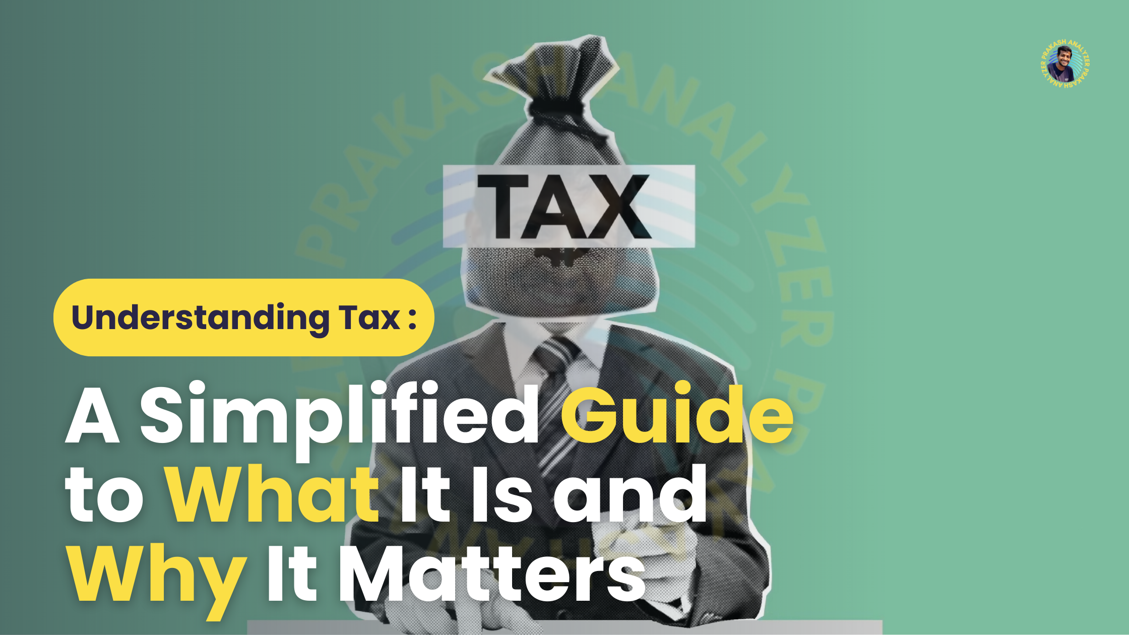 An image titled 'Understanding Tax: A Simplified Guide to What It Is and Why It Matters,' featuring a business figure with a money bag labeled 'TAX' over the head. The background is green with minimal branding details visible.